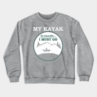 my kayak is calling Crewneck Sweatshirt